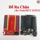Đế Ra Chân cho NodeMCU ESP32. 