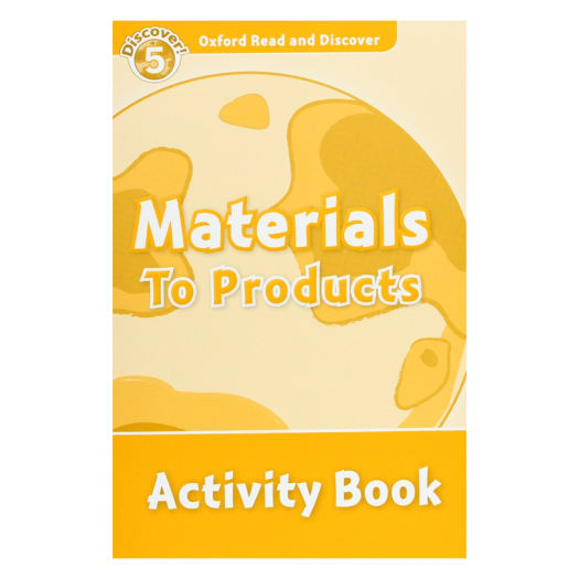 Level 5 OXFORD Oxford Read & Discover Materials to Products: Acti 